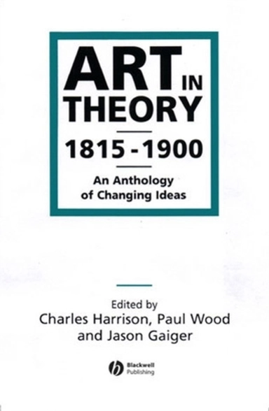 Art in theory 1815-1900 - an anthology of changing ideas; Jason Gaiger; 1998