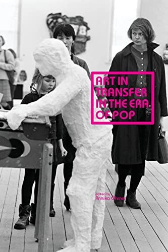 Art in Transfer in the Era of Pop : Curatorial Practices and Transnational Strategies
