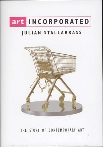 Art incorporated : the story of contemporary art; Julian Stallabrass; 2004