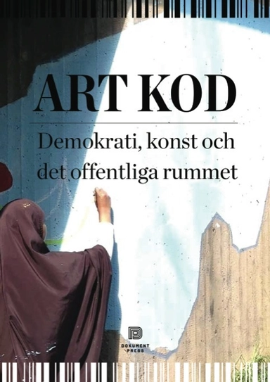 Art Kod : demokrati, konst och det offentliga rummet; Tobias Barenthin Lindblad; 2017