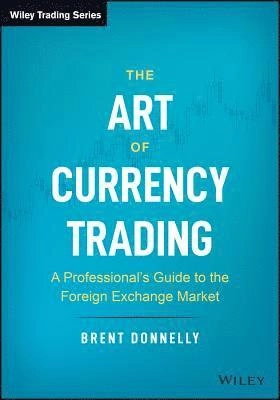 Art of Currency Trading; Brent Donnelly; 2019