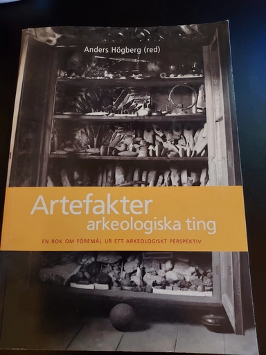 Artefakter - arkeologiska ting : en bok om föremål ur ett arkeologiskt perspektiv