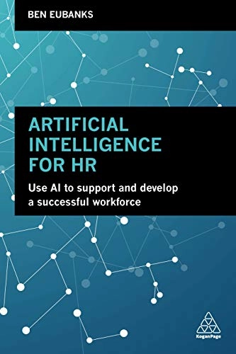 Artificial intelligence for HR : use AI to support and develop a successful workforce; Ben Eubanks; 2019