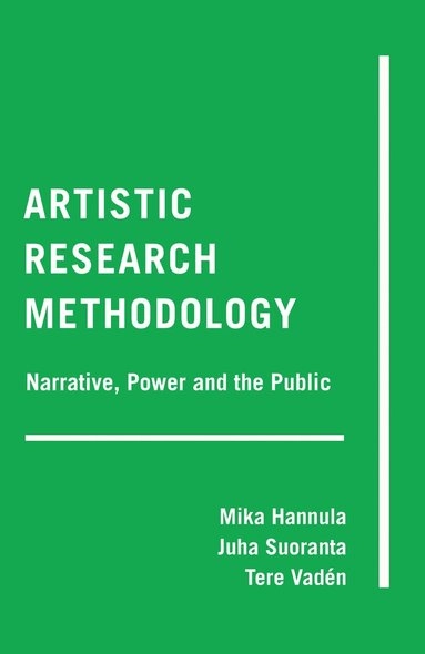 Artistic research methodology : narrative, power and the public; Mika Hannula; 2014
