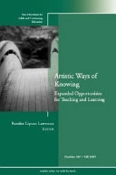 Artistic Ways of Knowing: Expanded Opportunities for Teaching and Learning: