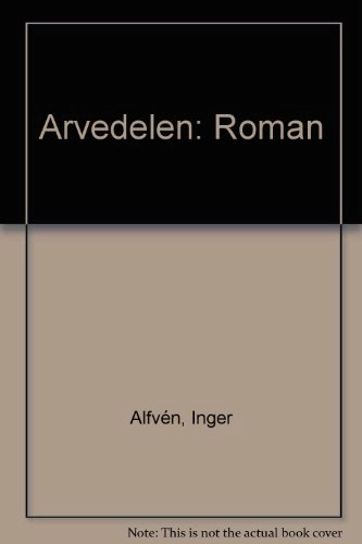 Arvedelen : roman; Inger Alfvén; 1981