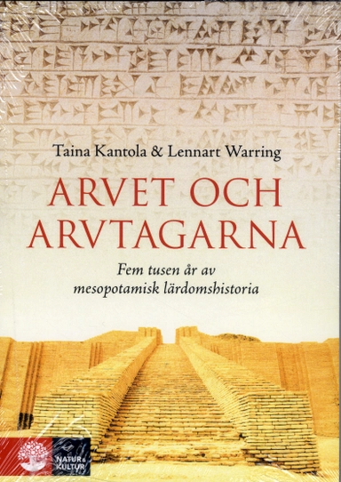 Arvet och arvtagarna : fem tusen år av mesopotamisk lärdomshistoria; Taina Kantola, Lennart Warring; 2019