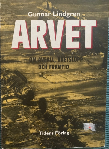 Arvet : om avfall, kretslopp och framtid; Gunnar Lindgren; 1993