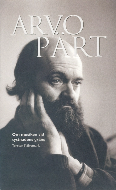 Arvo Pärt : om musiken vid tystnadens gräns; Torsten Kälvemark; 2003