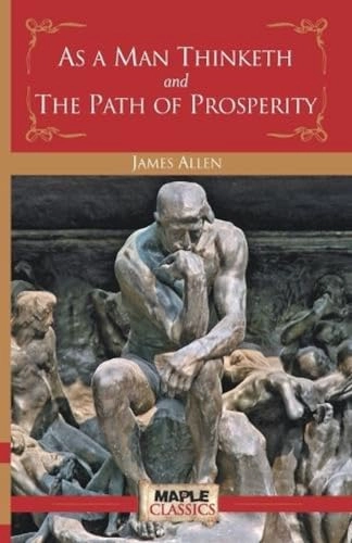 As a Man Thinketh and the Path of Prosperity; James Allen; 1991
