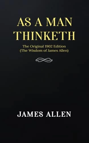 As a Man Thinketh: The Original 1902 Edition (The Wisdom Of James Allen); James Allen; 2021