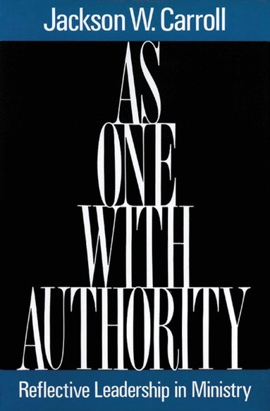 As one with authority : reflective leadership in ministry; Jackson W. Carroll; 1991
