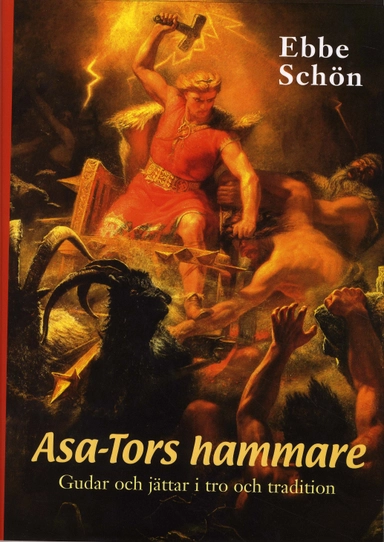 Asa-Tors hammare : gudar och jättar i tro och tradition; Ebbe Schön; 2008