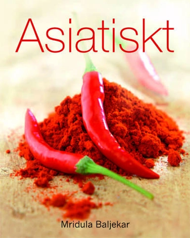 Asiatisk : curryrätter från hela asien; Mridula Baljekar; 2011