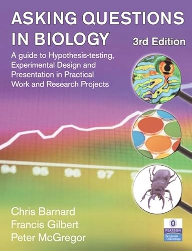 Asking questions in biology : a guide to hypothesis-testing, analysis and presentation in practical work and research; C. J. Barnard; 2007