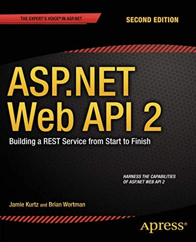 ASP.NET Web API 2: Building a REST Service from Start to Finish; Jamie Kurtz, Brian Wortman; 2014