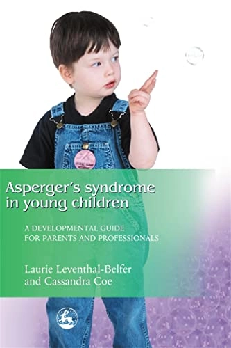 Asperger's syndrome in young children : a developmental guide for parents and professionals; Laurie Leventhal-Belfer; 2004