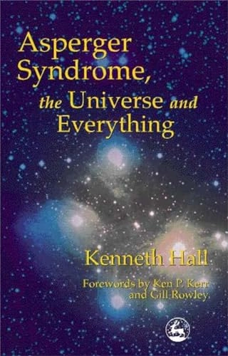 Asperger syndrome, the universe and everything; Kenneth Hall; 2001