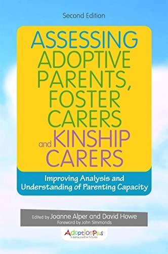 Assessing adoptive parents, foster carers and kinship carers : improving analysis and understanding of parenting capacity