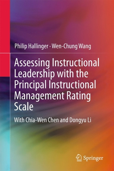 Assessing Instructional Leadership with the Principal Instructional Management Rating Scale [Elektronisk resurs]; Philip Hallinger, Wen-Chung Wang; 2015