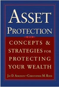 Asset Protection; Jay Adkisson, Chris Riser; 2004