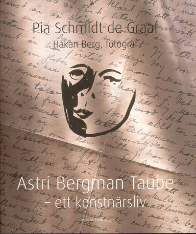 Astri Bergman Taube : ett konstnärsliv; Pia Schmidt de Graaf; 2008