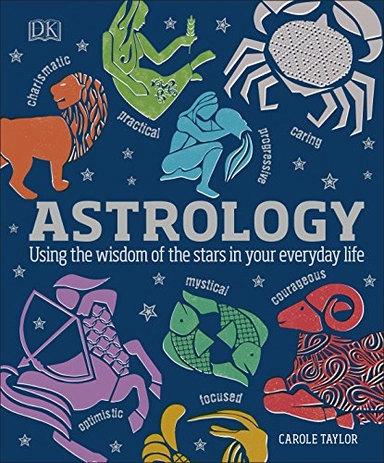 Astrology : using the wisdom of the stars in your everyday life; Carole Taylor; 2018