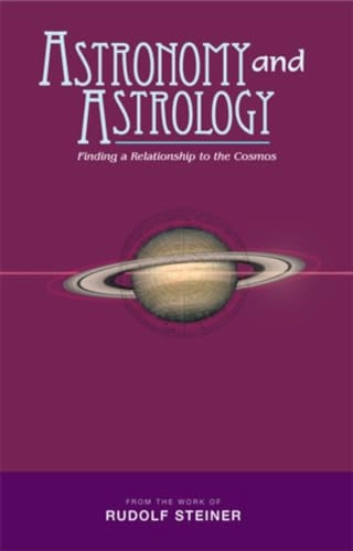 Astronomy and astrology : finding a relationship to the cosmos; Rudolf Steiner; 2009
