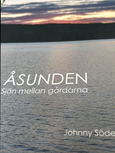 Åsunden : sjön mellan gårdarna; Johnny Söderlund; 2009