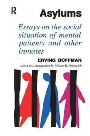 Asylums : essays on the social situation of mental patients and other inmates