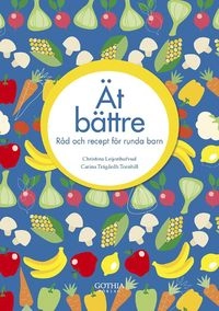 Ät bättre : råd och recept för runda barn