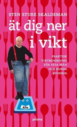 Ät dig ner i vikt : praktisk viktminskning för feta män och runda kvinnor; Sten Sture Skaldeman; 2008