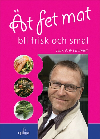 Ät fet mat! - bli frisk och smal; Lars-Erik Litsfeldt; 2006