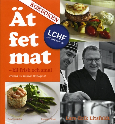 Ät fet mat! - bli frisk och smal med LCHF - KOKBOKEN; Lars-Erik Litsfeldt; 2009