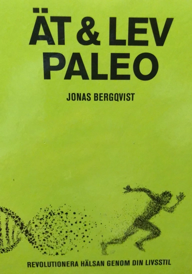 Ät & lev paleo : revolutionera hälsan genom din livsstil; Jonas Bergqvist; 2016