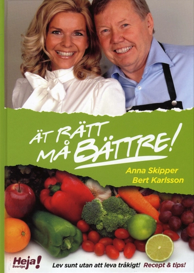 Ät rätt och må bättre : lev sunt utan att leva tråkigt! : recept & tips!; Anna Skipper, Bert Karlsson; 2008