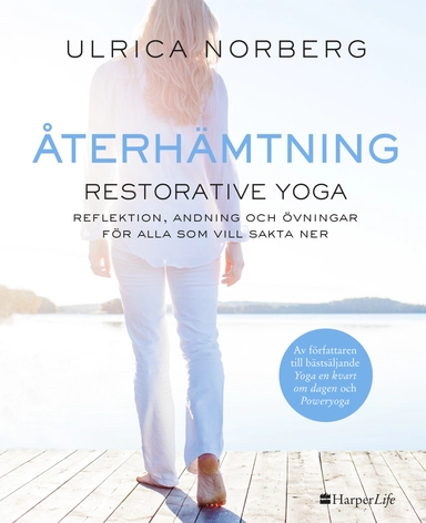 Återhämtning : restorative yoga - reflektion, andning och övningar för alla som vill sakta ner; Ulrica Norberg; 2018