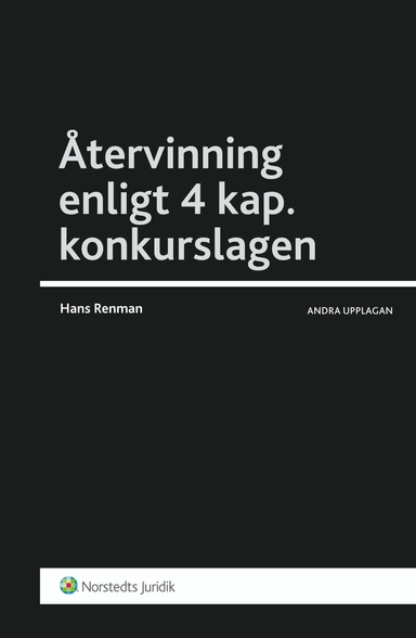 Återvinning enligt 4 kap. konkurslagen : en process- och insolvensrättslig manual; Hans Renman; 2013
