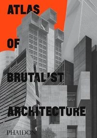 Atlas of brutalist architecture; Virginia McLeod, Emma Barton; 2020