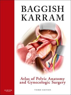 Atlas of Pelvic Anatomy and Gynecologic Surgery; Michael S. Baggish; 2010