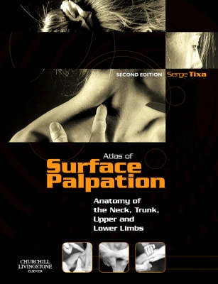 Atlas of surface palpation : anatomy of the neck, trunk, upper and lower limbs; Serge. Tixa; 2008