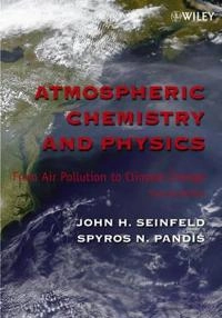 Atmospheric Chemistry and Physics: From Air Pollution to Climate Change, 2n; John H. Seinfeld, Spyros N. Pandis; 2006