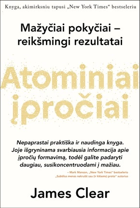 Atominiai įpročiai. Lengvas ir patikrintas būdas išsiugdyti gerus įpročius ir nugalėti blogus