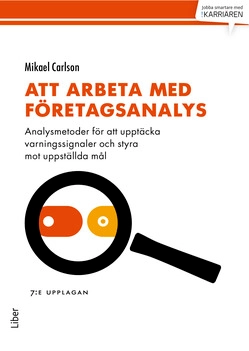 Att arbeta med företagsanalys : analysmetoder för att upptäcka varningssignaler och styra mot uppställda mål; Mikael Carlson; 2014