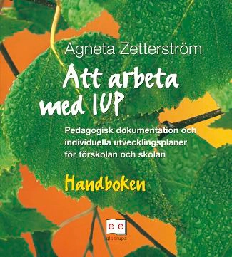 Att arbeta med IUP : individuella utvecklingsplaner och portfolio för förskolan och skolan; Agneta Zetterström; 2003