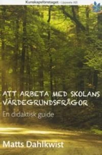 Att arbeta med skolans värdegrund - en didaktisk guide