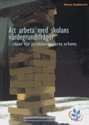 Att arbeta med skolans värdegrundsfrågor : idéer för problembaserat arbete