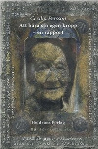 Att bära sin egen kropp : en rapport; Cecilia Persson; 2013