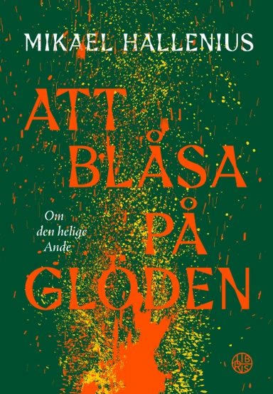 Att blåsa på glöden : om den helige Ande; Mikael Hallenius; 2025
