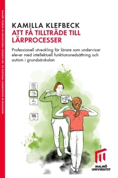 Att få tillträde till lärprocesser : professionell utveckling för lärare som undervisar elever med intellektuell funktionsnedsättning och autism i grundsärskolan; Kamilla Klefbeck; 2022